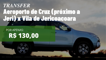 Transfer Aeroporto de Cruz (próximo a Jeri) x Vila de Jericoacoara 