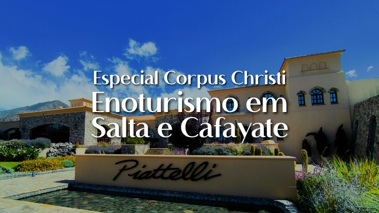 Enoturismo em Salta e Cafayate &ndash; Especial Corpus Christi 