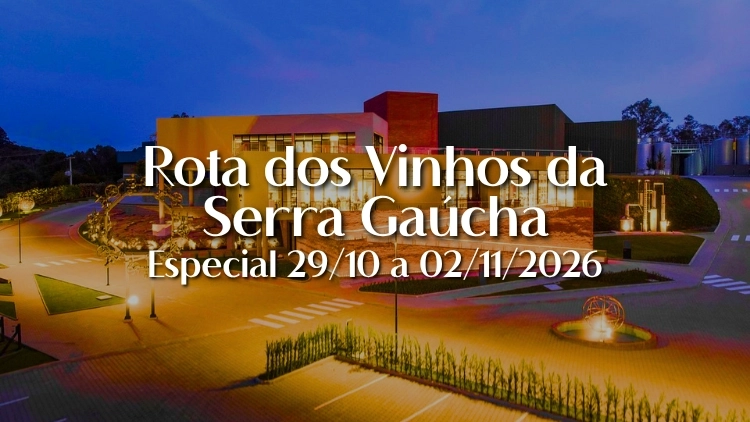 Rota dos Vinhos da Serra Ga&uacute;cha &ndash; Especial 29/10 a 02/11/2026